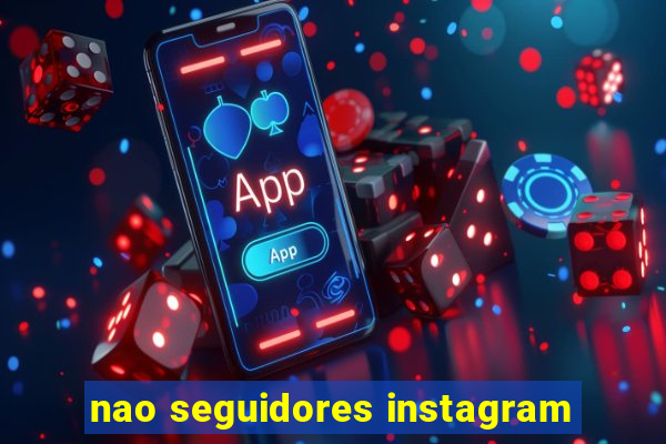 nao seguidores instagram